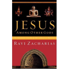 Jesus Among Other Gods - The Absolute Claims of the Christian Message - Ravi Zacharias